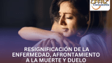 Resignificación de la enfermedad, afrontamiento a la muerte y duelo.