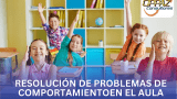 Resolución de problemas de comportamiento en el aula.