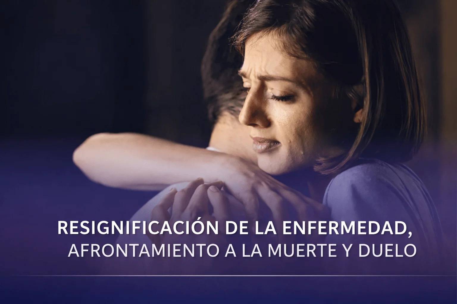 Resignificación de la enfermedad, afrontamiento a la muerte y duelo.