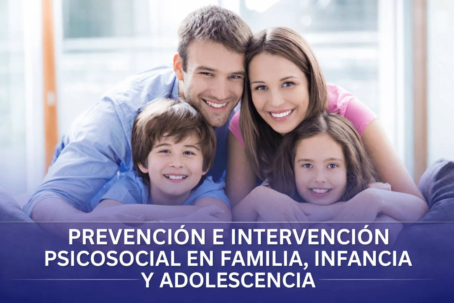 Prevención e intervención psicosocial en familias, infancia y adolescencia